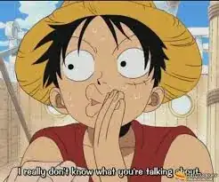 Luffy says "I really don't know what you're talking about" while whipping his hand back and forth